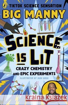 Science is Lit: Crazy chemistry and epic experiments with TikTok science sensation BIG MANNY Big Manny 9780241653722 Penguin Random House Children's UK - książka