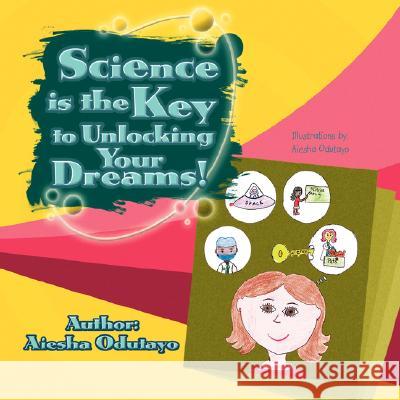 Science is the Key to Unlocking Your Dreams! Odutayo, Aiesha 9781436318808 Xlibris Corporation - książka