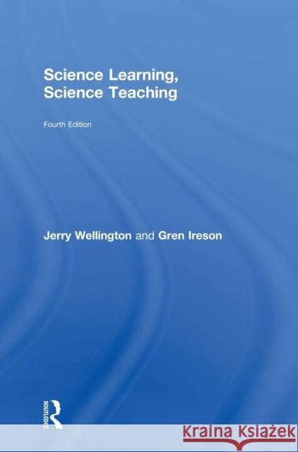 Science Learning, Science Teaching Jerry Wellington Gren Ireson 9781138654099 Routledge - książka