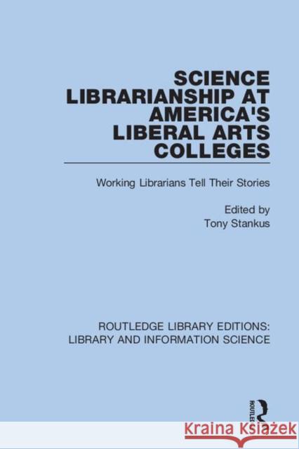 Science Librarianship at America's Liberal Arts Colleges: Working Librarians Tell Their Stories Tony Stankus 9780367415020 Routledge - książka