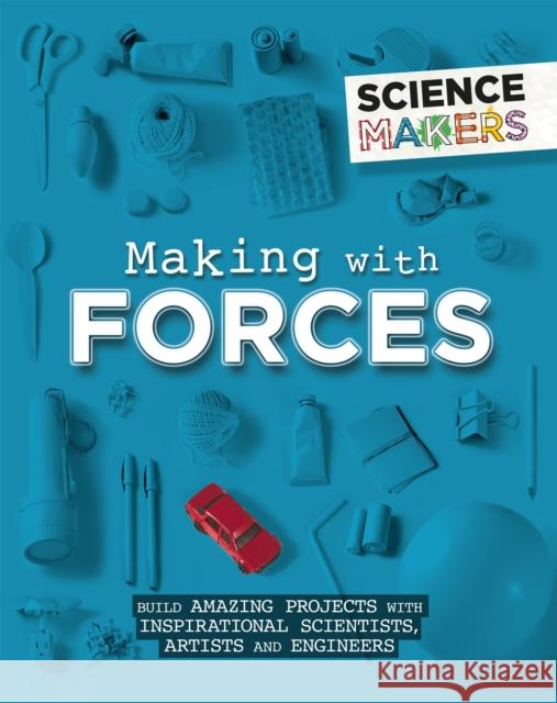 Science Makers: Making with Forces Anna Claybourne   9781526305435 Hachette Children's Group - książka