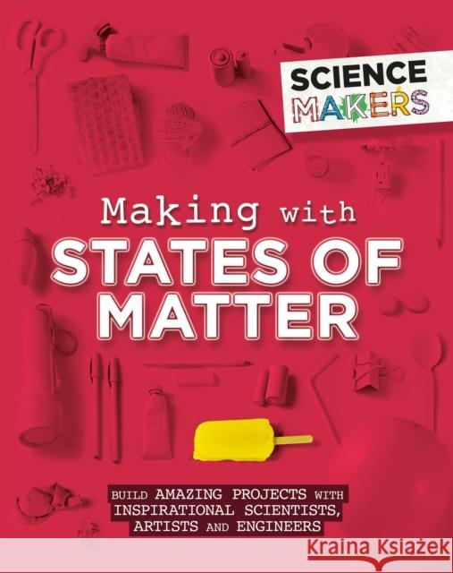 Science Makers: Making with States of Matter Anna Claybourne 9781526305497 Hachette Children's Group - książka