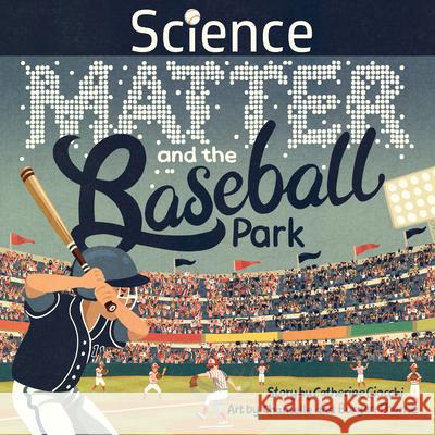Science, Matter and the Baseball Park Catherine Ciocchi Burgen Thorne Chantelle Thorne 9781957655024 Gnome Road Publishing - książka