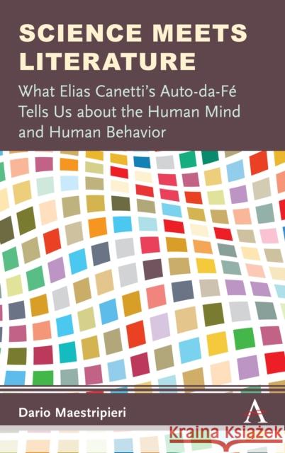 Science Meets Literature: What Elias Canetti's Auto-Da-Fé Tells Us about the Human Mind and Human Behavior Maestripieri, Dario 9781785270697 Anthem Press - książka