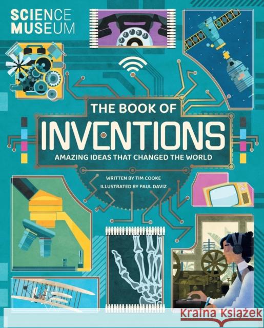 Science Museum: The Book of Inventions: Amazing Ideas that Changed the World Tim Cooke 9781783125579 Welbeck Publishing Group - książka