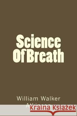 Science Of Breath Atkinson, William Walker 9781982077556 Createspace Independent Publishing Platform - książka