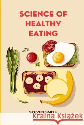 Science of Healthy Eating Steven Smith, PH D   9798386691349 Independently Published - książka