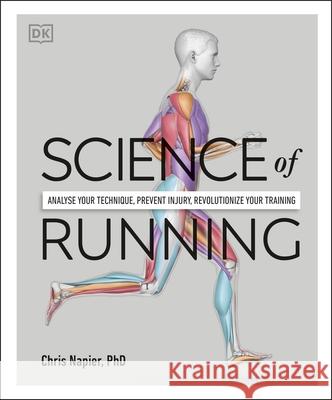 Science of Running: Analyse your Technique, Prevent Injury, Revolutionize your Training Chris Napier 9780241394519 Dorling Kindersley Ltd - książka