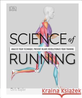 Science of Running: Analyze Your Technique, Prevent Injury, Revolutionize Your Training Chris Napier 9781465489579 DK Publishing (Dorling Kindersley) - książka