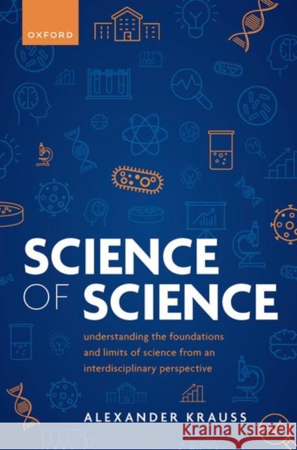 Science of Science: Understanding the Foundations and Limits of Science from an Interdisciplinary Perspective Alexander (Research Associate, Research Associate, London School of Economics) Krauss 9780198937371 Oxford University Press - książka