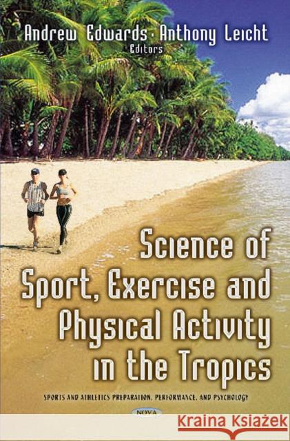 Science of Sport, Exercise & Physical Activity in the Tropics Andrew Edwards, Anthony Leicht 9781631177378 Nova Science Publishers Inc - książka