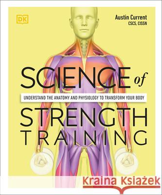 Science of Strength Training: Understand the Anatomy and Physiology to Transform Your Body DK 9780744026955 DK Publishing (Dorling Kindersley) - książka