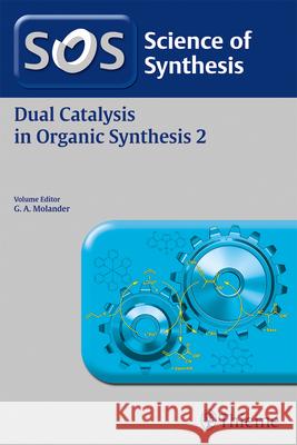 Science of Synthesis: Dual Catalysis in Organic Synthesis 2 Gary Molander 9783132429826 Thieme Chemistry - książka