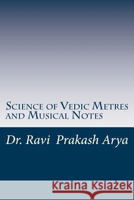 Science of Vedic Metres and Musical Notes Dr Ravi Prakash Arya 9788187710325 Indian Foundation for Vedic Science - książka