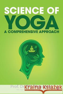 Science of Yoga - A Comprehensive Approach Prof Dr P. K. Aiyasamy 9781684665303 Notion Press - książka