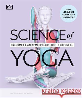 Science of Yoga: Understand the Anatomy and Physiology to Perfect Your Practice Ann Swanson 9780593844335 DK Publishing (Dorling Kindersley) - książka