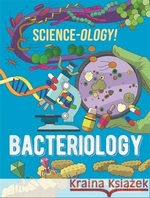 Science-ology!: Bacteriology Anna Claybourne 9781526321251 Hachette Children's Group - książka