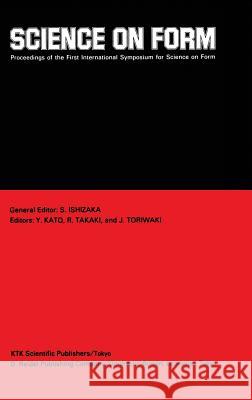 Science on Form: Proceedings of the First International Symposium for Science on Form, University of Tsukuba, Japan, November 26-30, 19 Ishizaka, S. 9789027723901 KTK Scientific Publishers - książka