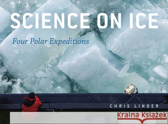 Science on Ice: Four Polar Expeditions Linder, Chris 9780226482477 University of Chicago Press - książka