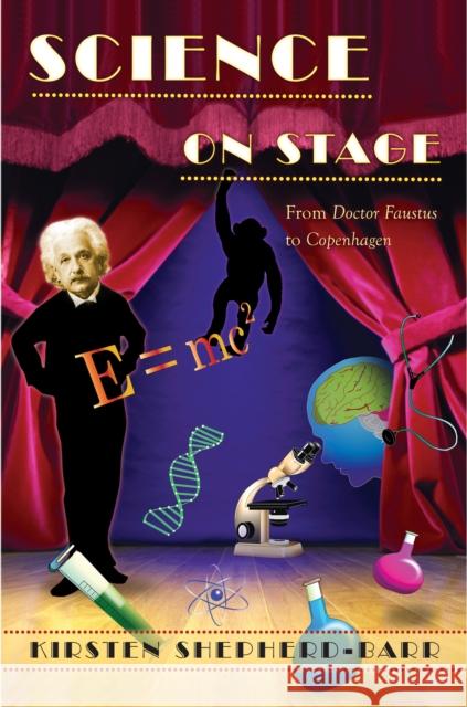 Science on Stage: From Doctor Faustus to Copenhagen Shepherd-Barr, Kirsten 9780691155449 Princeton University Press - książka