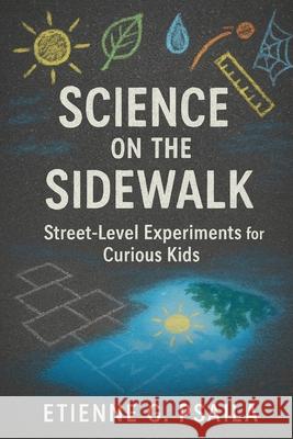 Science on the Sidewalk: Street-Level Experiments for Curious Kids Etienne G 9781923570580 Independently Published - książka