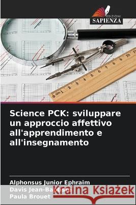 Science PCK: sviluppare un approccio affettivo all\'apprendimento e all\'insegnamento Alphonsus Junior Ephraim Davis Jean-Baptiste Paula Brouet 9786205623855 Edizioni Sapienza - książka