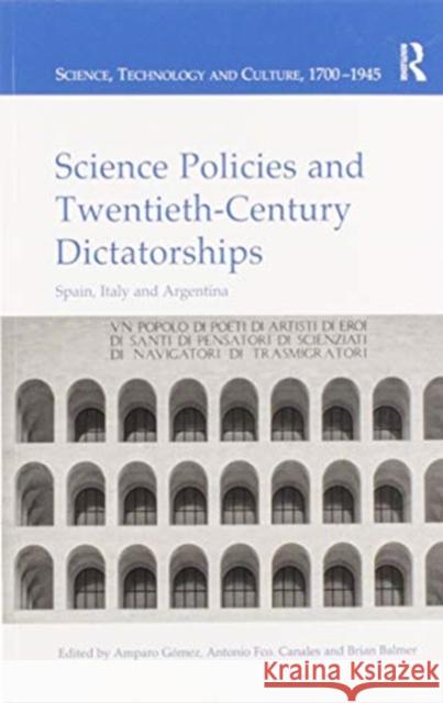 Science Policies and Twentieth-Century Dictatorships: Spain, Italy and Argentina G Antonio Fco Canales Brian Balmer 9780367598303 Routledge - książka