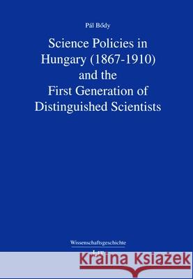 Science Policies in Hungary (1867-1910) and the First Generation of Distinguished Scientists Pal Boedy 9783643908506 Lit Verlag - książka