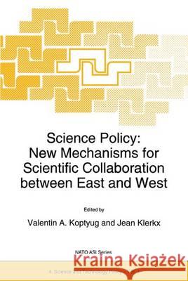 Science Policy: New Mechanisms for Scientific Collaboration Between East and West Valentin A. Koptyug J. M. Klerkx J. Klerx 9780792332275 Kluwer Academic Publishers - książka