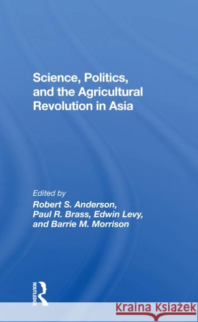 Science, Politics, and the Agricultural Revolution in Asia Robert S. Anderson Paul R. Brass Edwin Levy 9780367302191 Routledge - książka