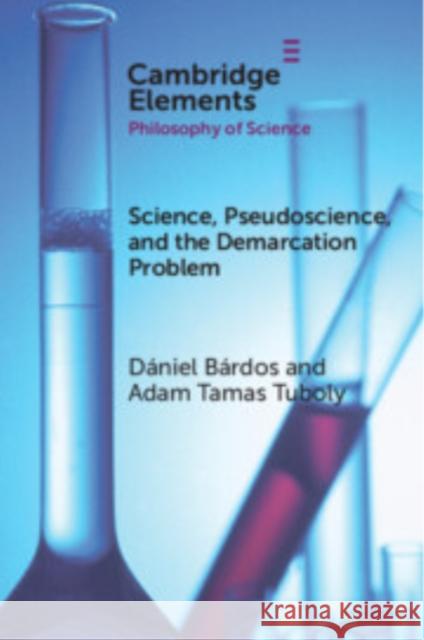 Science, Pseudoscience, and the Demarcation Problem Adam Tamas Tuboly (University of Pécs), Dániel Bárdos (Budapest University of Technology and Economics) 9781009429627 Cambridge University Press - książka