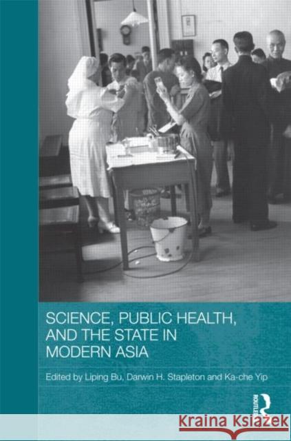 Science, Public Health and the State in Modern Asia Liping Bu Darwin Stapleton Ka-Che Yip 9780415665667 Routledge - książka