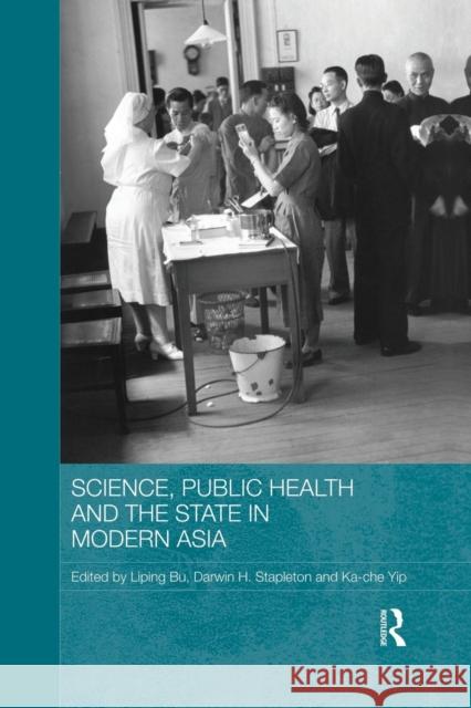 Science, Public Health and the State in Modern Asia Liping Bu Darwin H. Stapleton Ka-Che Yip 9781138816893 Routledge - książka