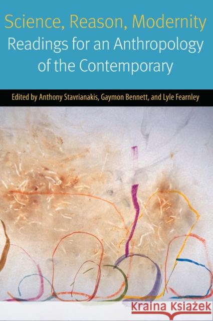 Science, Reason, Modernity: Readings for an Anthropology of the Contemporary Anthony Stavrianakis Gaymon Bennett Lyle Fearnley 9780823265930 Fordham University Press - książka