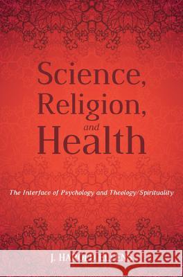 Science, Religion, and Health J. Harold Ellens F. Morgan Roberts H. Newton Malony 9781532601767 Cascade Books - książka