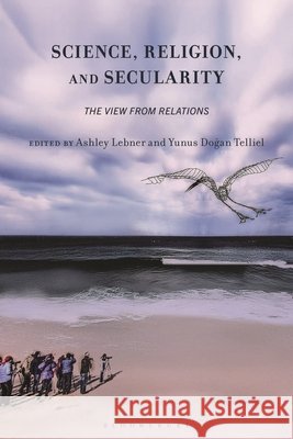Science, Religion, and Secularity: The View from Relations  9798216383758 Bloomsbury Publishing Plc - książka