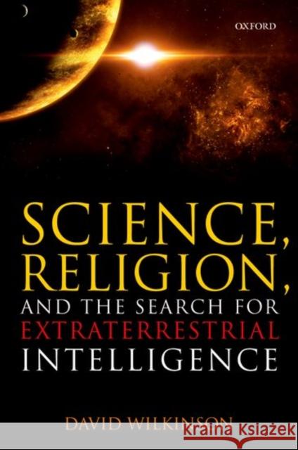 Science, Religion, and the Search for Extraterrestrial Intelligence David Wilkinson 9780198797685 Oxford University Press, USA - książka