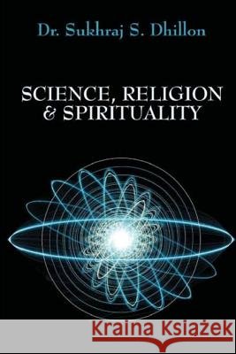 Science, Religion & Spirituality Dr Sukhraj S. Dhillon 9781482033236 Createspace - książka