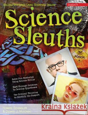 Science Sleuths: Solving Mysteries Using Scientific Inquiry (Grades 6-9) Schindler, Howard 9781593633974 Prufrock Press - książka