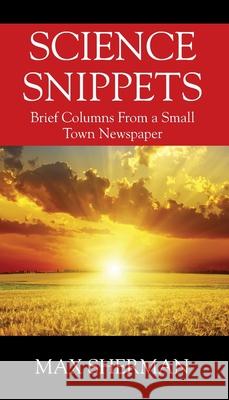 Science Snippets: Brief columns from a small town newspaper Max Sherman 9781977225122 Outskirts Press - książka