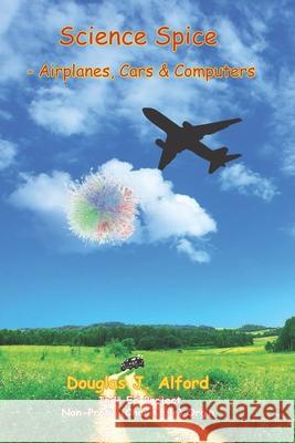 Science Spice - Airplanes, Cars & Computers Douglas Alford 9798438507123 Independently Published - książka
