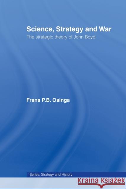 Science, Strategy and War: The Strategic Theory of John Boyd Osinga, Frans P. B. 9780415459525 Taylor & Francis - książka