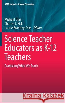 Science Teacher Educators as K-12 Teachers: Practicing What We Teach Dias, Michael 9789400767621 Springer - książka