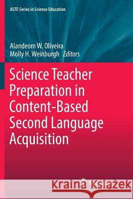 Science Teacher Preparation in Content-Based Second Language Acquisition Alandeom W. Oliveira Molly H. Weinburgh 9783319828442 Springer - książka