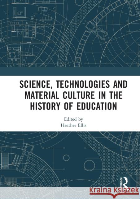 Science, Technologies and Material Culture in the History of Education Heather Ellis 9780367583781 Routledge - książka