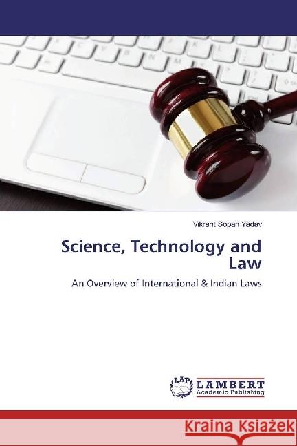 Science, Technology and Law : An Overview of International & Indian Laws Yadav, Vikrant Sopan 9783330068803 LAP Lambert Academic Publishing - książka