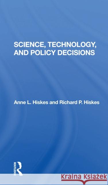 Science, Technology, and Policy Decisions Anne L. Hiskes Richard P. Hiskes 9780367302214 Routledge - książka