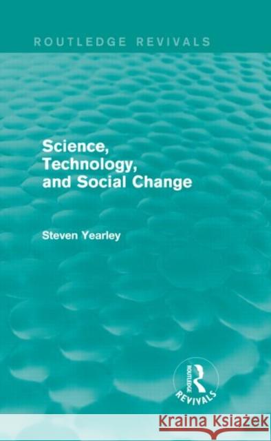 Science, Technology, and Social Change (Routledge Revivals) Steven Yearley   9781138799288 Taylor and Francis - książka