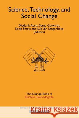 Science, Technology, and Social Change: The Orange Book of “Einstein Meets Magritte” Diederik Aerts, Serge Gutwirth, Sonja Smets, Luk Van Langenhove 9789401059800 Springer - książka