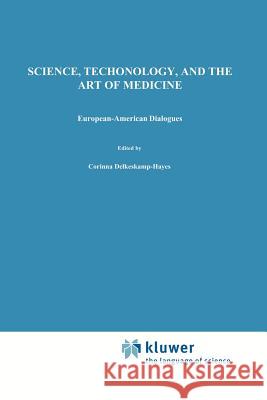 Science, Technology, and the Art of Medicine: European-American Dialogues C. Delkeskamp-Hayes, Mary Ann Gardell Cutter 9789048141777 Springer - książka